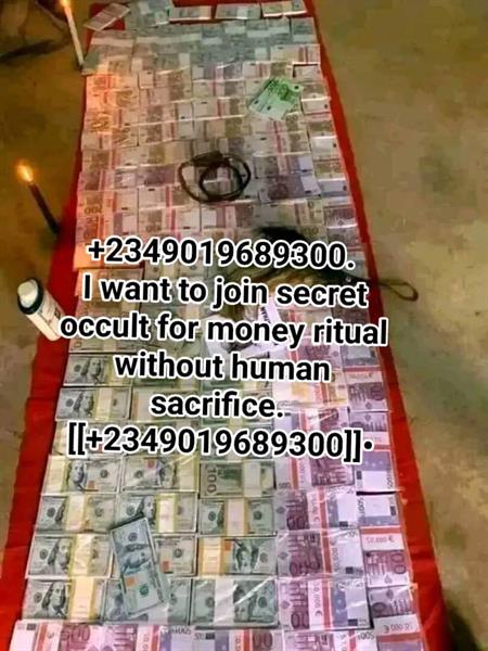 [[+2349019689300]] I Want To Join Secret Occult For Money Ritual Without Human Blood Sacrifice. 